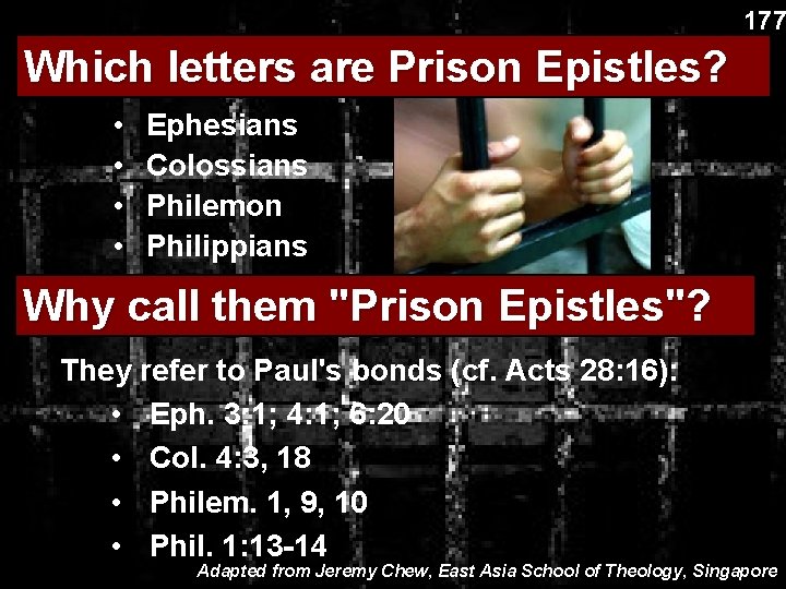 177 Which letters are Prison Epistles? • • Ephesians Colossians Philemon Philippians Why call