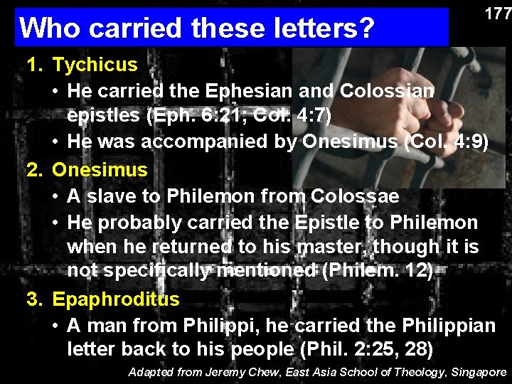 Who carried these letters? 177 1. Tychicus • He carried the Ephesian and Colossian