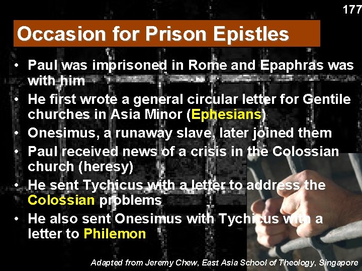 177 Occasion for Prison Epistles • Paul was imprisoned in Rome and Epaphras with