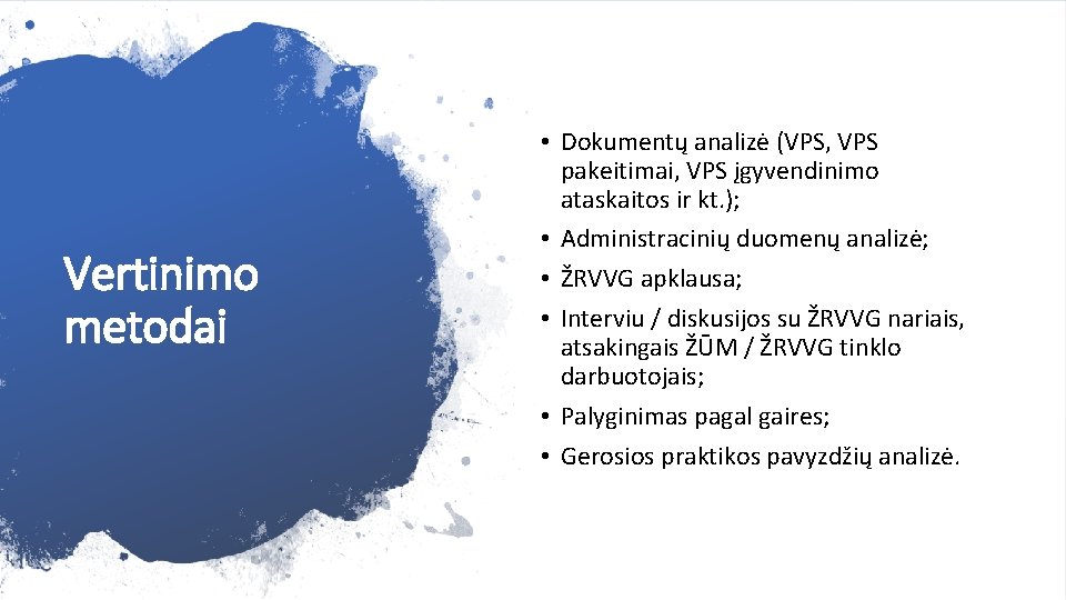 Vertinimo metodai • Dokumentų analizė (VPS, VPS pakeitimai, VPS įgyvendinimo ataskaitos ir kt. );