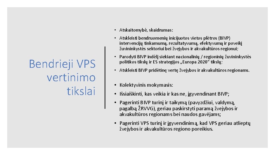  • Atskaitomybė, skaidrumas: • Atskleisti bendruomenių inicijuotos vietos plėtros (BIVP) intervencijų tinkamumą, rezultatyvumą,