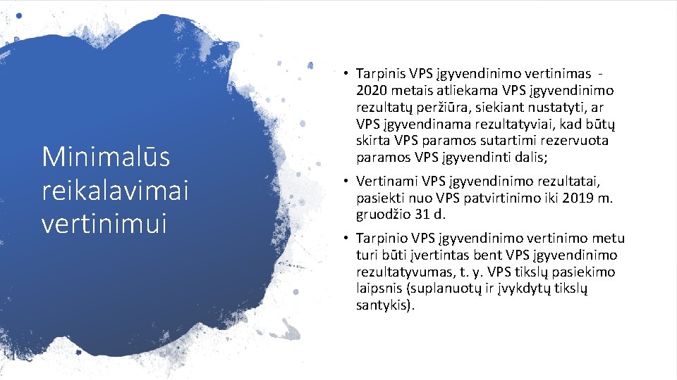 Minimalūs reikalavimai vertinimui • Tarpinis VPS įgyvendinimo vertinimas 2020 metais atliekama VPS įgyvendinimo rezultatų