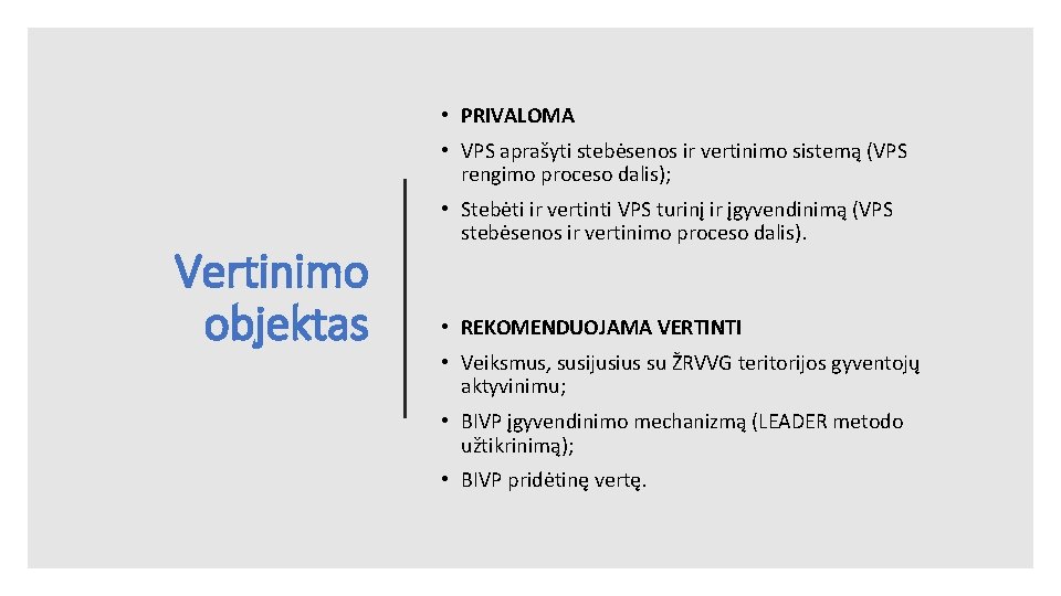  • PRIVALOMA • VPS aprašyti stebėsenos ir vertinimo sistemą (VPS rengimo proceso dalis);