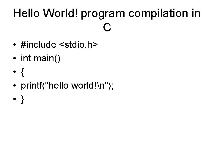 Hello World! program compilation in C • • • #include <stdio. h> int main()