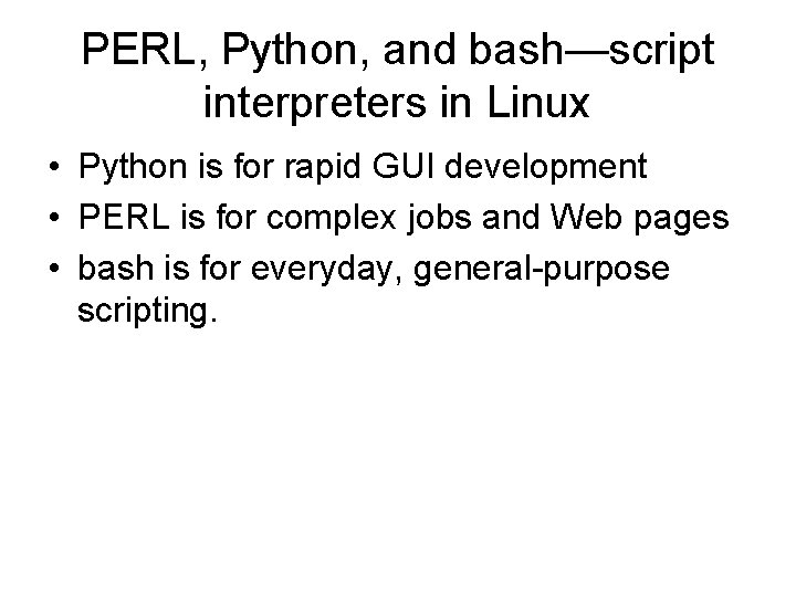 PERL, Python, and bash—script interpreters in Linux • Python is for rapid GUI development