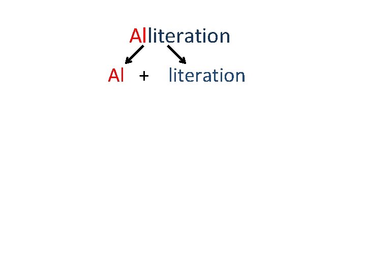 Alliteration Al + literation 