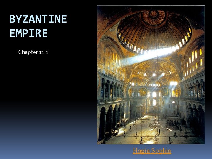 BYZANTINE EMPIRE Chapter 11: 1 Hagia Sophia 