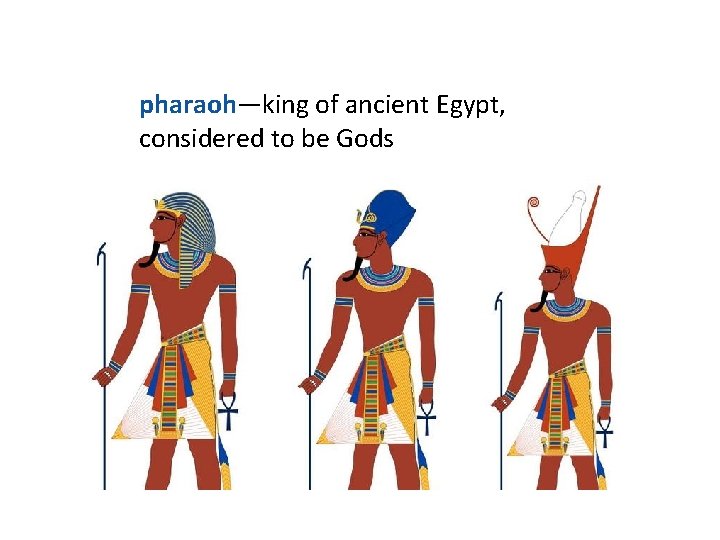 pharaoh—king of ancient Egypt, considered to be Gods pharaoh—king of ancient Egypt, considered to be Gods