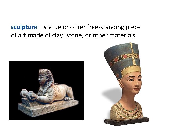 sculpture—statue or other free-standing piece of art made of clay, stone, or other materials sculpture—statue or other free-standing piece of art made of clay, stone, or other materials