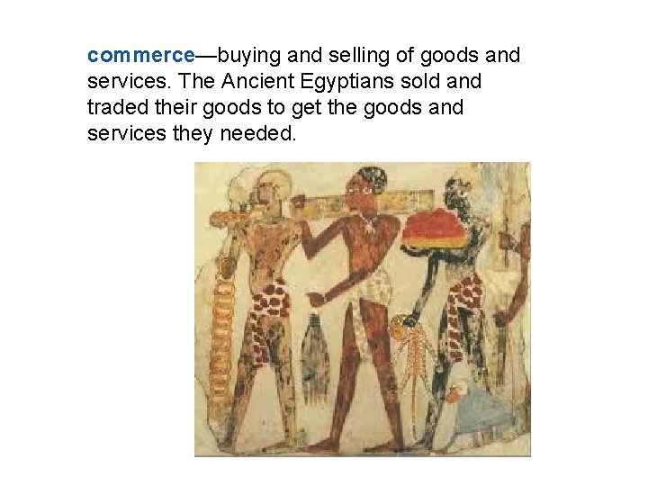 Egypt and Nubia commerce—buying and selling of goods and services. The Ancient Egyptians sold Egypt and Nubia commerce—buying and selling of goods and services. The Ancient Egyptians sold