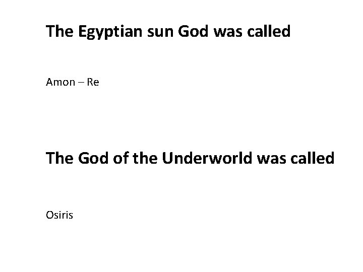 The Egyptian sun God was called Amon – Re The God of the Underworld The Egyptian sun God was called Amon – Re The God of the Underworld