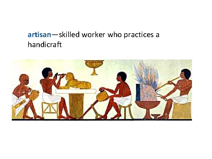artisan—skilled worker who practices a handicraft artisan—skilled worker who practices a handicraft