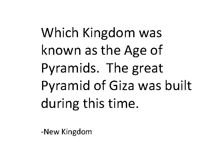Which Kingdom was known as the Age of Pyramids. The great Pyramid of Giza Which Kingdom was known as the Age of Pyramids. The great Pyramid of Giza