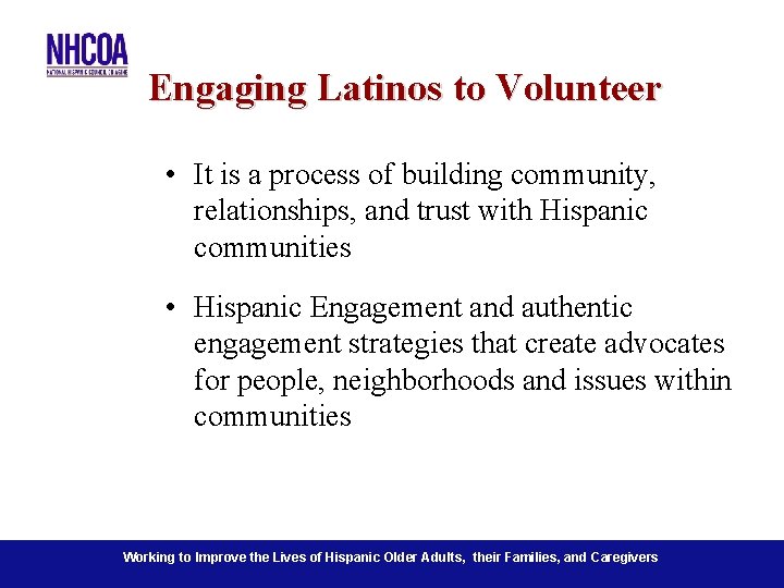 Engaging Latinos to Volunteer • It is a process of building community, relationships, and