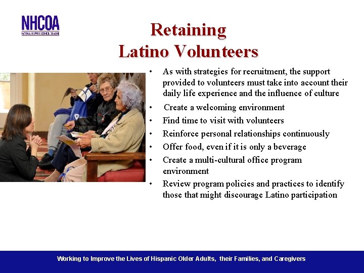 Retaining Latino Volunteers • As with strategies for recruitment, the support provided to volunteers