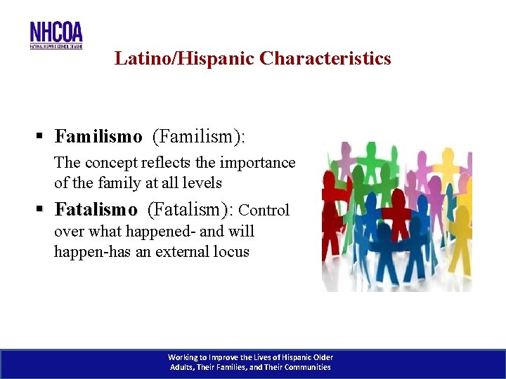 Latino/Hispanic Characteristics § Familismo (Familism): The concept reflects the importance of the family at