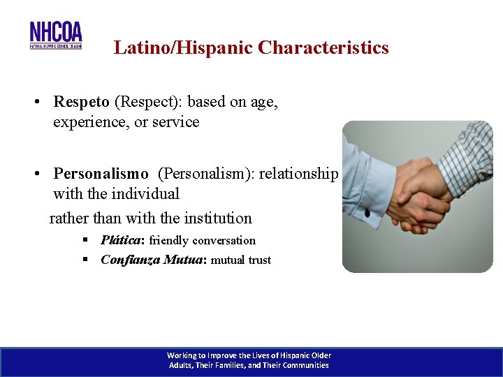 Latino/Hispanic Characteristics • Respeto (Respect): based on age, experience, or service • Personalismo (Personalism):