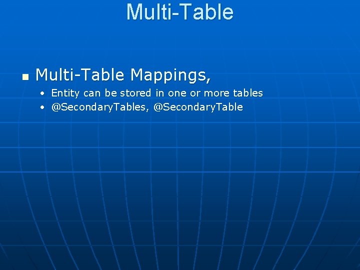 Multi-Table n Multi-Table Mappings, • Entity can be stored in one or more tables