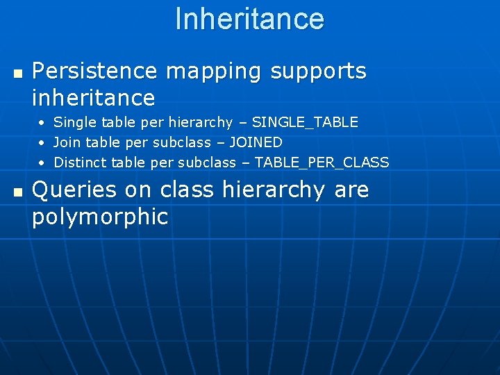 Inheritance n Persistence mapping supports inheritance • • • n Single table per hierarchy