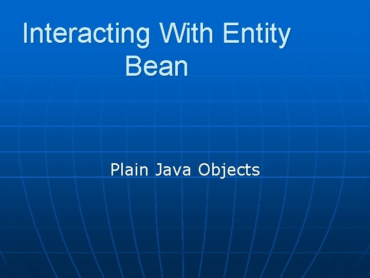 Interacting With Entity Bean Plain Java Objects 