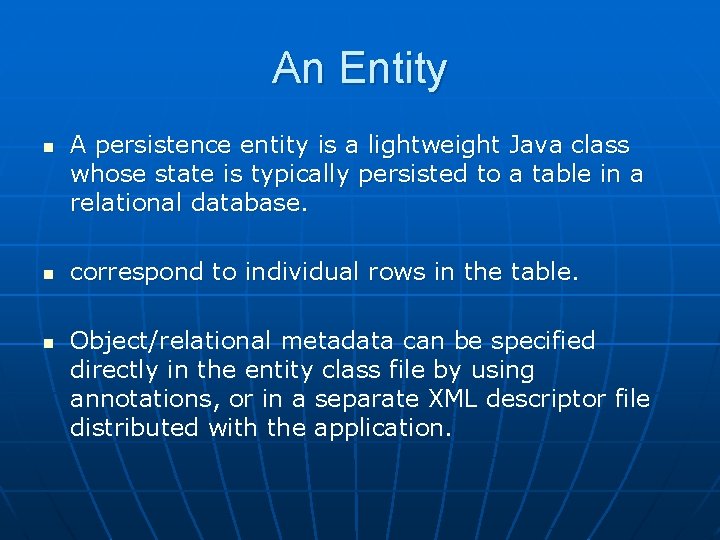 An Entity n n n A persistence entity is a lightweight Java class whose