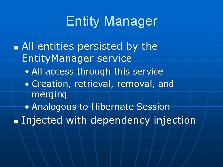 Entity Manager n All entities persisted by the Entity. Manager service • All access