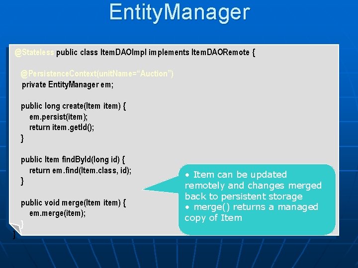 Entity. Manager @Stateless public class Item. DAOImpl implements Item. DAORemote { @Persistence. Context(unit. Name=“Auction”)