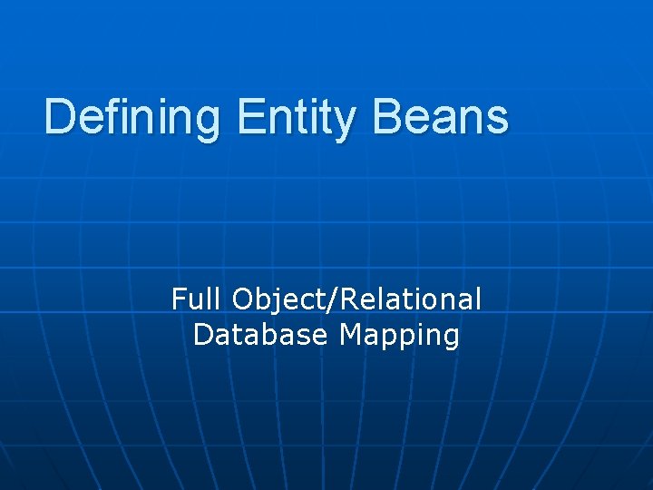 Defining Entity Beans Full Object/Relational Database Mapping 