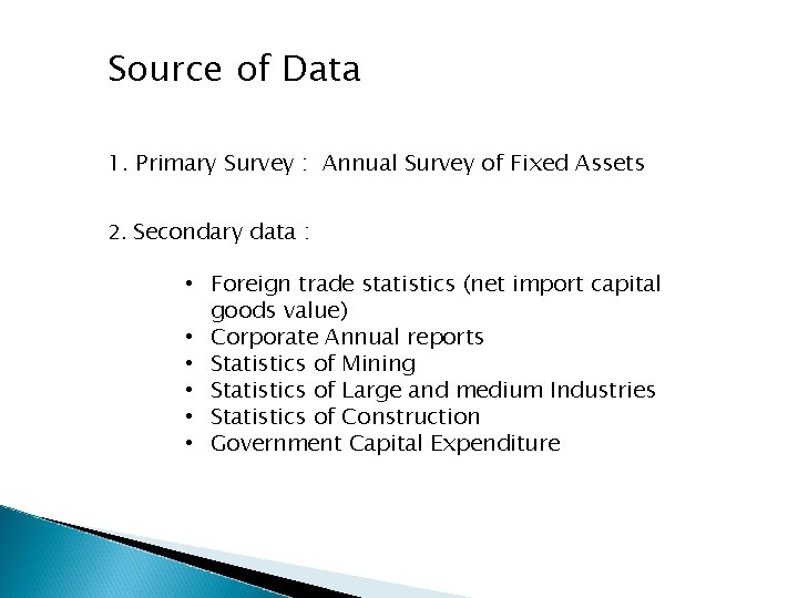 Source of Data 1. Primary Survey : Annual Survey of Fixed Assets 2. Secondary