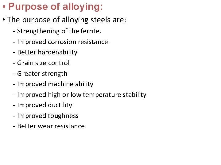  • Purpose of alloying: • The purpose of alloying steels are: - Strengthening