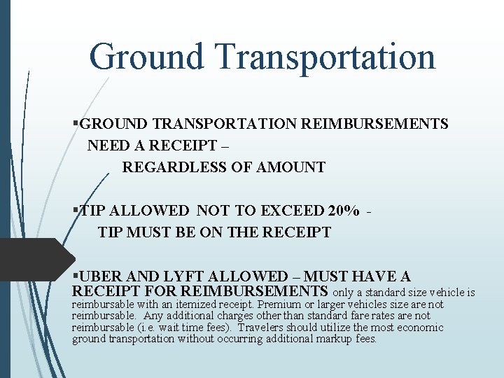 Ground Transportation §GROUND TRANSPORTATION REIMBURSEMENTS NEED A RECEIPT – REGARDLESS OF AMOUNT §TIP ALLOWED