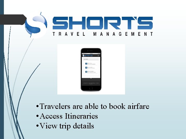  • Travelers are able to book airfare • Access Itineraries • View trip