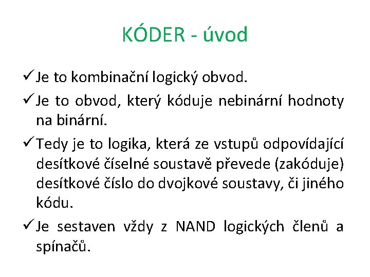 KÓDER - úvod ü Je to kombinační logický obvod. ü Je to obvod, který