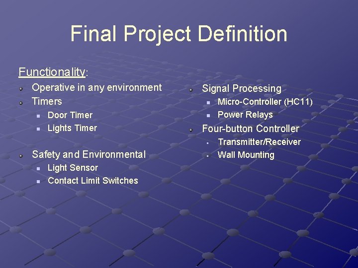 Final Project Definition Functionality: Operative in any environment Timers n n Door Timer Lights Final Project Definition Functionality: Operative in any environment Timers n n Door Timer Lights