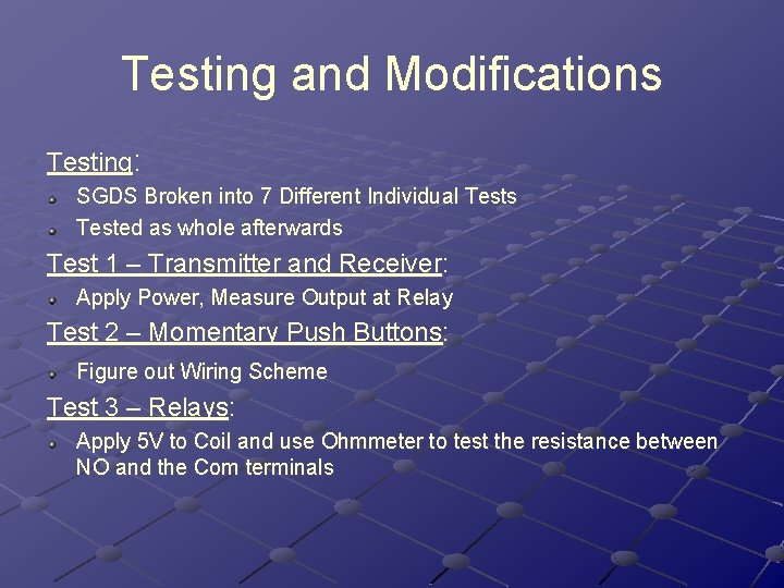 Testing and Modifications Testing: SGDS Broken into 7 Different Individual Tests Tested as whole Testing and Modifications Testing: SGDS Broken into 7 Different Individual Tests Tested as whole