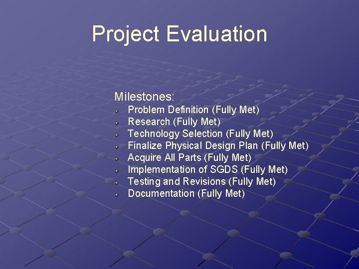 Project Evaluation Milestones: Problem Definition (Fully Met) Research (Fully Met) Technology Selection (Fully Met) Project Evaluation Milestones: Problem Definition (Fully Met) Research (Fully Met) Technology Selection (Fully Met)
