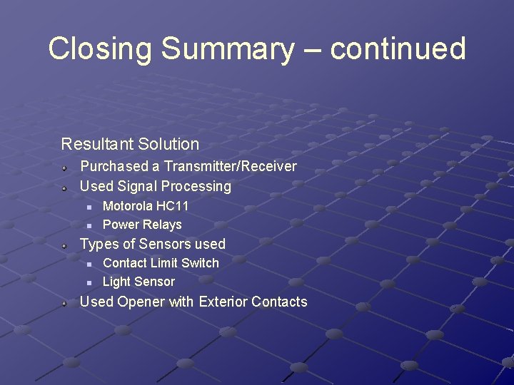 Closing Summary – continued Resultant Solution Purchased a Transmitter/Receiver Used Signal Processing n n Closing Summary – continued Resultant Solution Purchased a Transmitter/Receiver Used Signal Processing n n