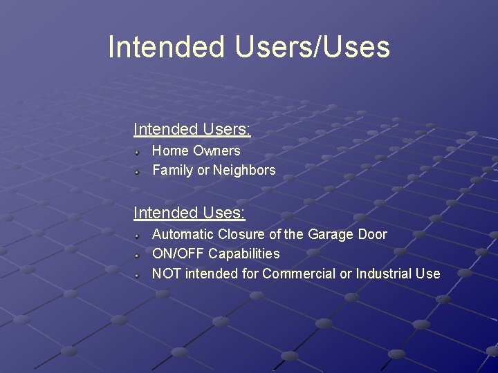 Intended Users/Uses Intended Users: Home Owners Family or Neighbors Intended Uses: Automatic Closure of Intended Users/Uses Intended Users: Home Owners Family or Neighbors Intended Uses: Automatic Closure of