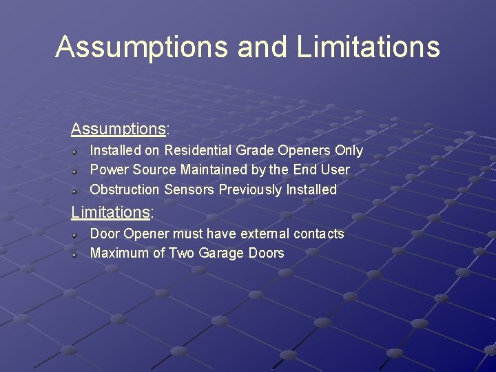 Assumptions and Limitations Assumptions: Installed on Residential Grade Openers Only Power Source Maintained by Assumptions and Limitations Assumptions: Installed on Residential Grade Openers Only Power Source Maintained by