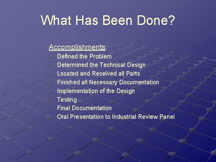 What Has Been Done? Accomplishments: Defined the Problem Determined the Technical Design Located and What Has Been Done? Accomplishments: Defined the Problem Determined the Technical Design Located and