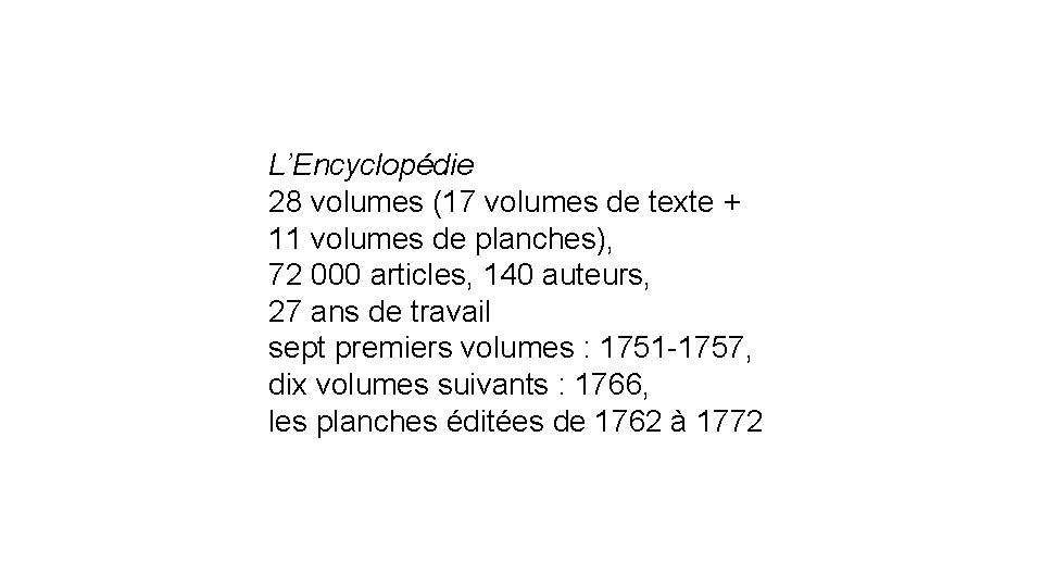 L’Encyclopédie 28 volumes (17 volumes de texte + 11 volumes de planches), 72 000