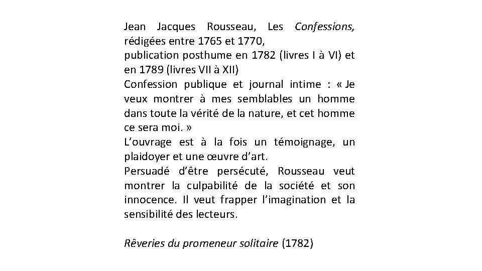 Jean Jacques Rousseau, Les Confessions, rédigées entre 1765 et 1770, publication posthume en 1782