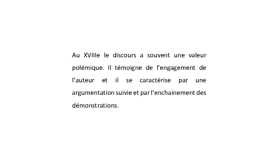 Au XVIIIe le discours a souvent une valeur polémique. Il témoigne de l’engagement de