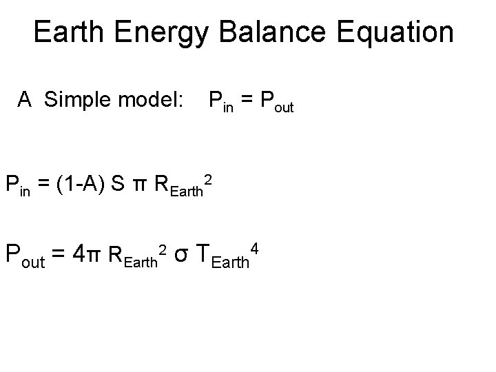 Earth Energy Balance Equation A Simple model: Pin = Pout Pin = (1 -A)