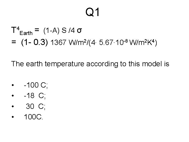 Q 1 T 4 Earth = (1 -A) S /4 σ = (1 -