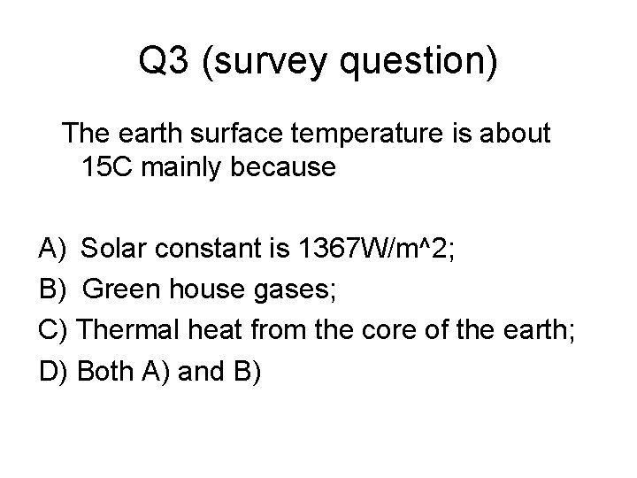 Q 3 (survey question) The earth surface temperature is about 15 C mainly because