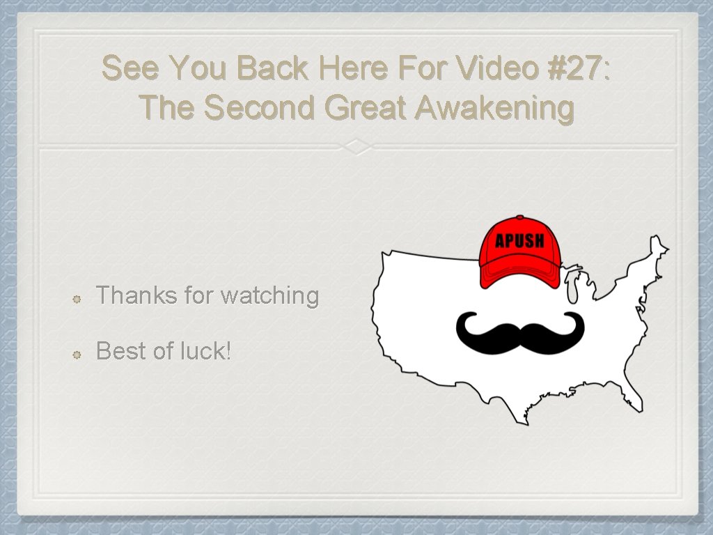 See You Back Here For Video #27: The Second Great Awakening Thanks for watching