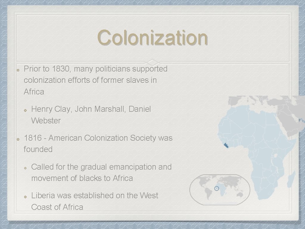 Colonization Prior to 1830, many politicians supported colonization efforts of former slaves in Africa