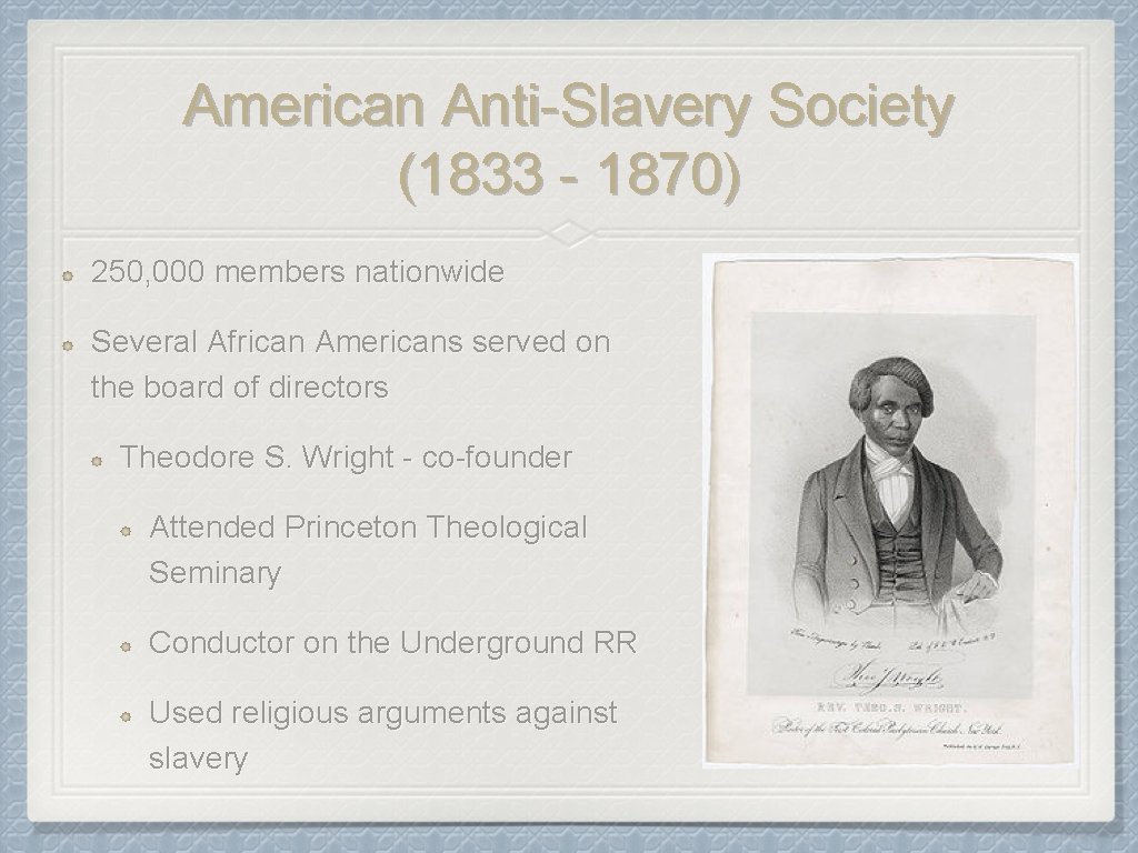 American Anti-Slavery Society (1833 - 1870) 250, 000 members nationwide Several African Americans served