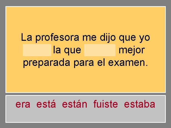 La profesora me dijo que yo era la que estaba mejor preparada para el